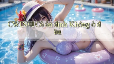 cwin01 có ổn định không ở đâu