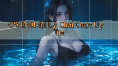 cwin01  đại lý chơi cược uy tín