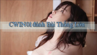 cwin01  đánh bài thắng lớn