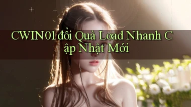 cwin01 đổi quà load nhanh cập nhật mới