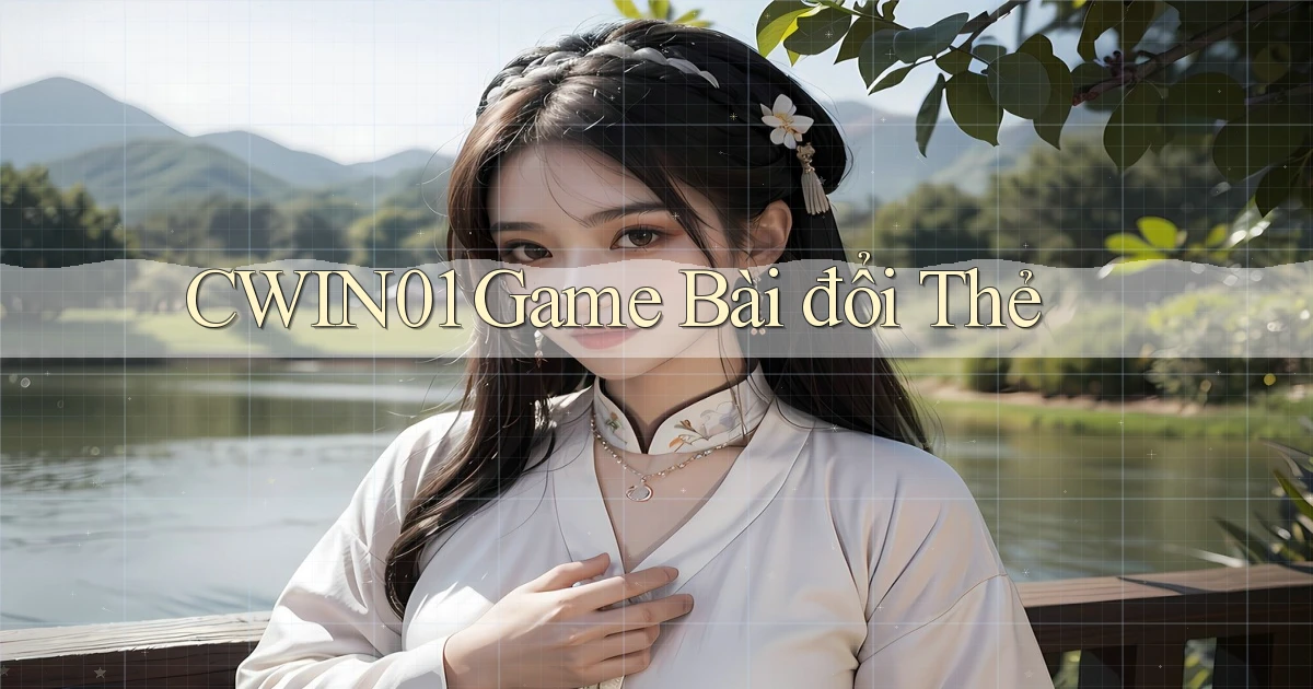 cwin01  game bài đổi thẻ