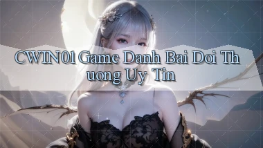 cwin01  game danh bai doi thuong uy tin