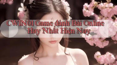 cwin01  game đánh bài online hay nhất hiện nay