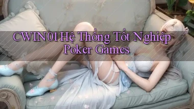 cwin01  hệ thống tốt nghiệp poker games