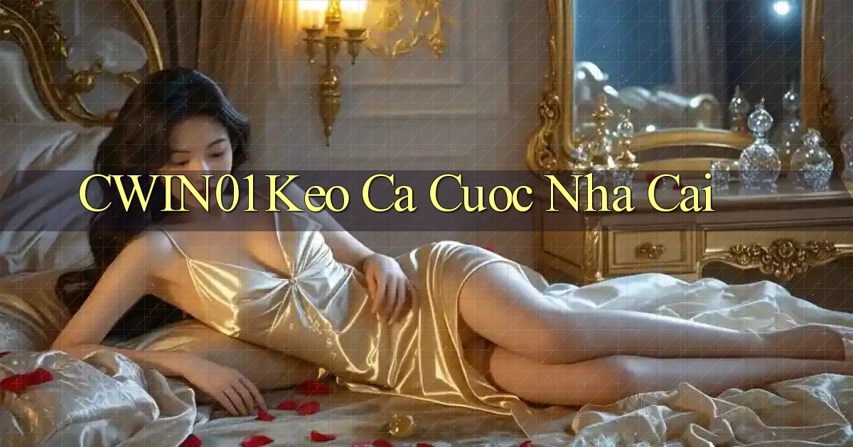 cwin01  keo ca cuoc nha cai