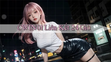 cwin01 liên kết 24 giờ