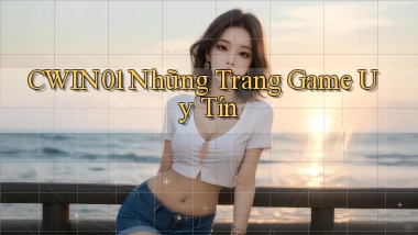 cwin01  những trang game uy tín