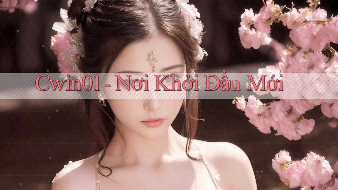 Cwin01 - Nơi Khởi Đầu Mới Cwin01 - Nơi Khởi Đầu Mới
