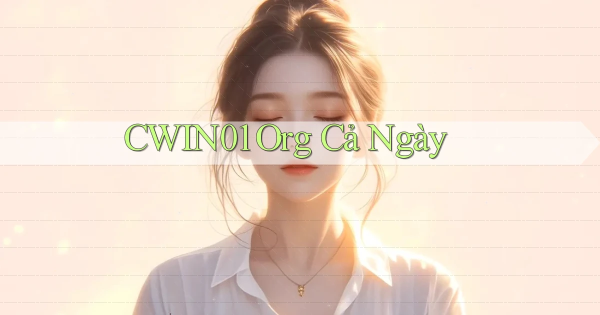 cwin01 org cả ngày