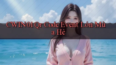 cwin01 qr code event lớn mùa hè
