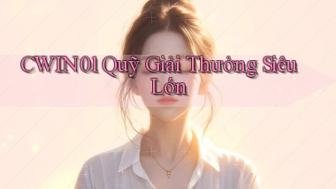 cwin01  quỹ giải thưởng siêu lớn