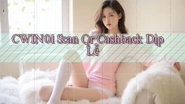 cwin01 scan qr cashback dịp lễ