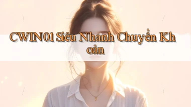 cwin01 siêu nhanh chuyển khoản