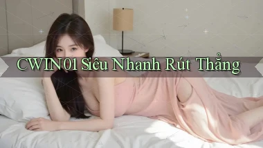 cwin01 siêu nhanh rút thẳng