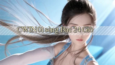 cwin01 sòng bạc 24 giờ