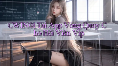 cwin01  tải app vòng quay cho hội viên vip