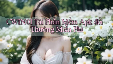 cwin01  tải phần mềm apk đổi thưởng miễn phí