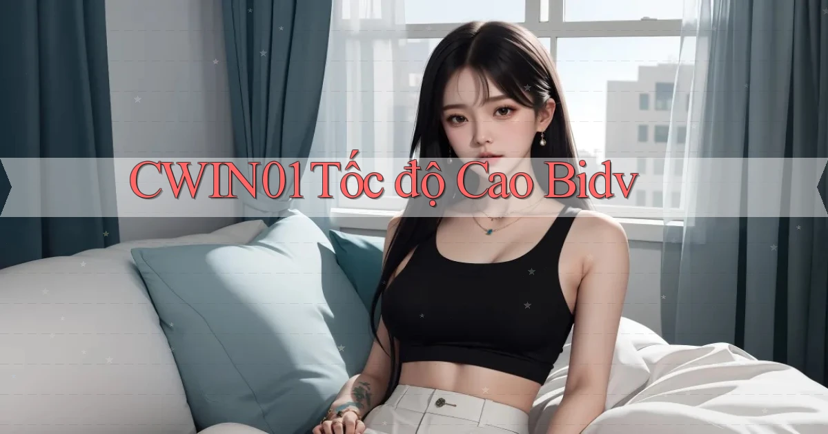 cwin01 tốc độ cao bidv