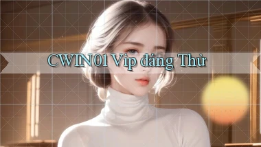 cwin01 vip đáng thử