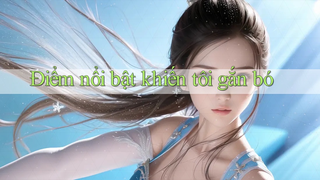 Điểm nổi bật khiến tôi gắn bó