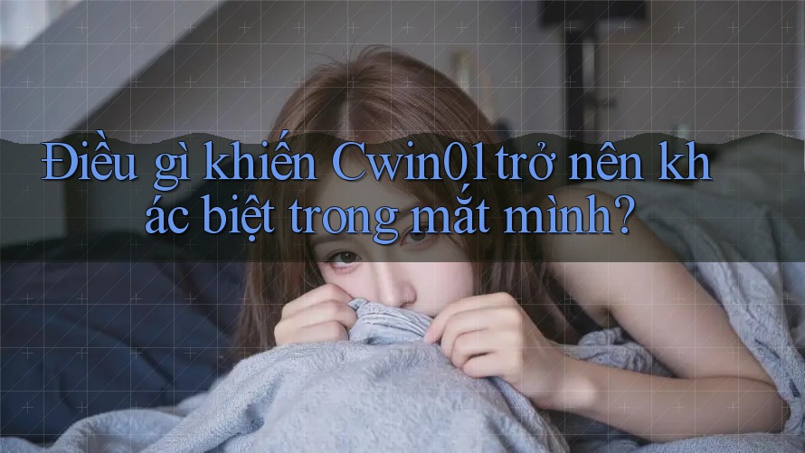 Điều gì khiến Cwin01 trở nên khác biệt trong mắt mình?