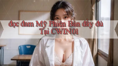 đọc đam mỹ phiên bản đầy đủ tại cwin01