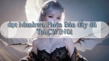 đọc manhwa phiên bản đầy đủ tại cwin01