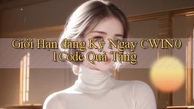 giới hạn đăng ký ngay cwin01 code quà tặng