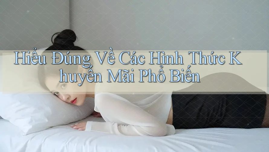 Hiểu Đúng Về Các Hình Thức Khuyến Mãi Phổ Biến