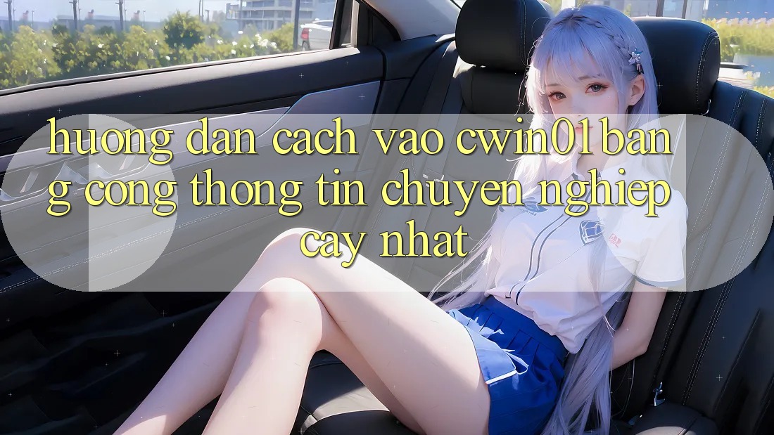 Hướng Dẫn Cách Vào Cwin01 Bằng Cổng thông tin Chuyên nghiệp cậy Nhất Hướng Dẫn Cách Vào Cwin01 Bằng Cổng thông tin Chuyên nghiệp cậy Nhất