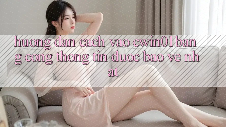 Hướng dẫn Cách Vào Cwin01 Bằng Cổng thông tin Được bảo vệ Nhất Hướng dẫn Cách Vào Cwin01 Bằng Cổng thông tin Được bảo vệ Nhất