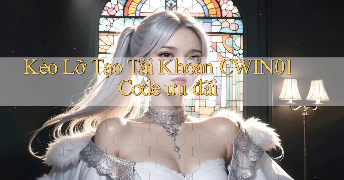 kẻo lỡ tạo tài khoản cwin01 code ưu đãi
