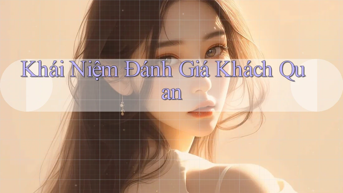 Khái Niệm Đánh Giá Khách Quan Khái Niệm Đánh Giá Khách Quan