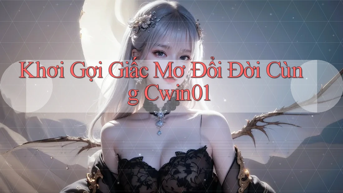 Khơi Gợi Giấc Mơ Đổi Đời Cùng Cwin01