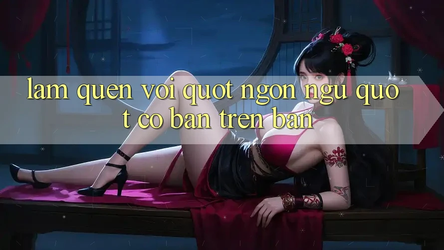Làm Quen Với " Ngôn Ngữ" Cơ Bản Trên Bàn