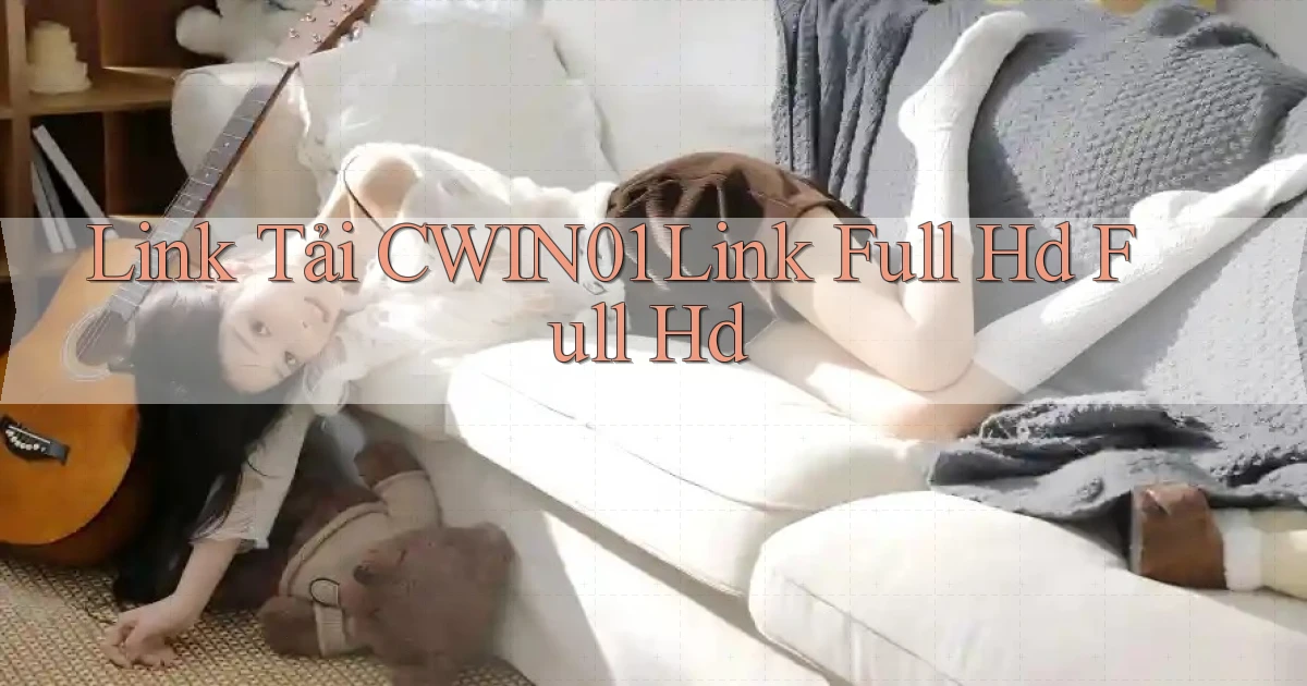 link tải cwin01 link full hd full hd