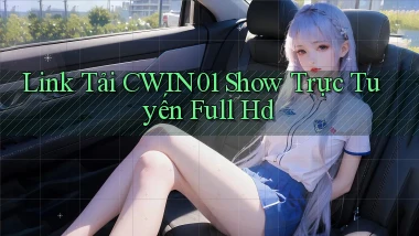 link tải cwin01 show trực tuyến full hd
