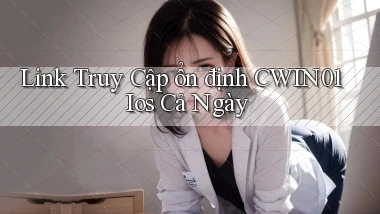 link truy cập ổn định cwin01 ios cả ngày