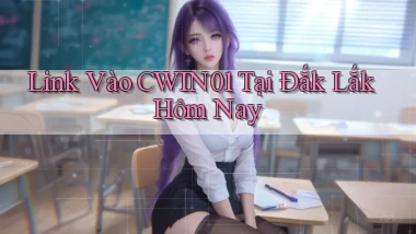 link vào cwin01 tại Đắk Lắk hôm nay
