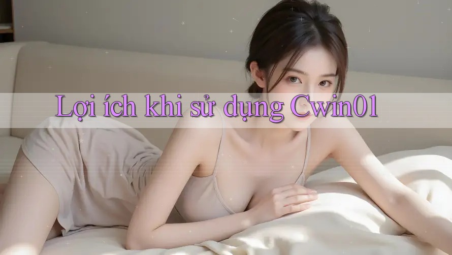 Lợi Ích Khi Sử Dụng CWIN01