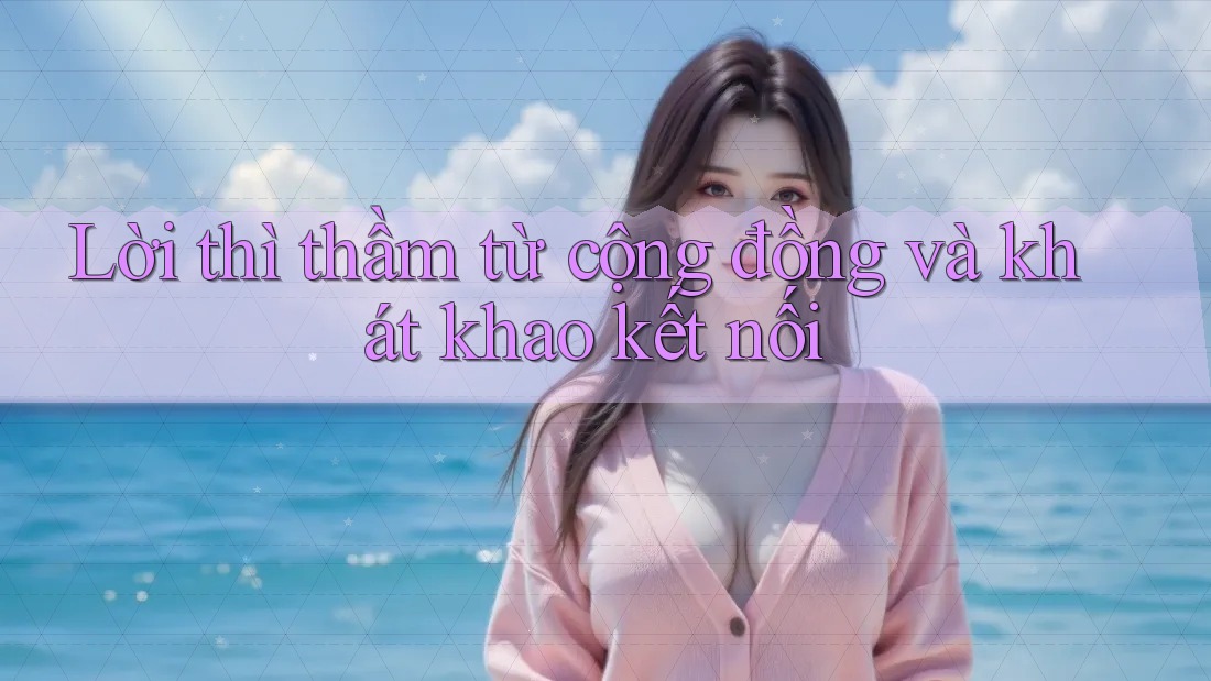 Lời thì thầm từ cộng đồng và khát khao kết nối Lời thì thầm từ cộng đồng và khát khao kết nối