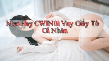 mẹo hay cwin01 vay giấy tờ cá nhân