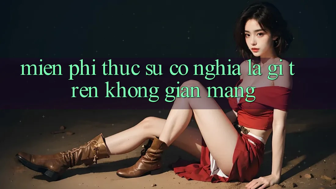“Miễn Phí” Thực Sự Có Nghĩa Là Gì Trên Không Gian Mạng? “Miễn Phí” Thực Sự Có Nghĩa Là Gì Trên Không Gian Mạng?