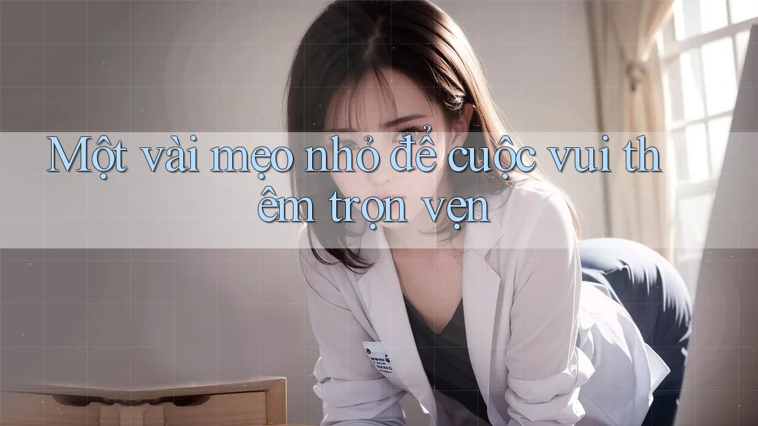 Một vài mẹo nhỏ để cuộc vui thêm trọn vẹn