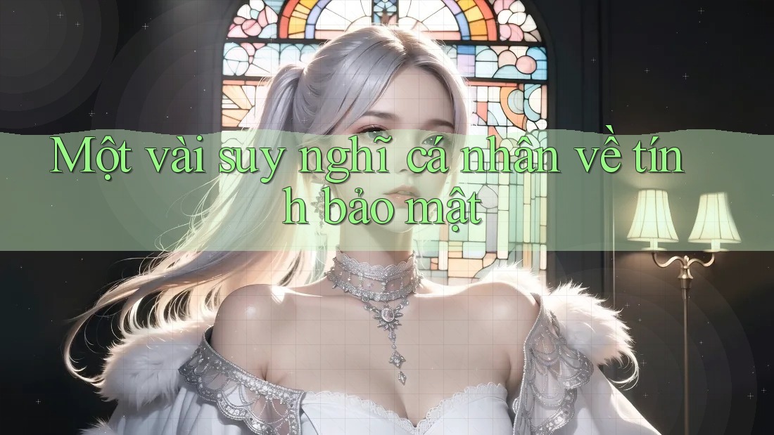 Một vài suy nghĩ cá nhân về tính bảo mật