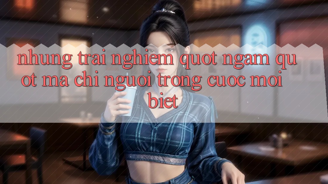 Những trải nghiệm " ngầm" mà chỉ người trong cuộc mới biết