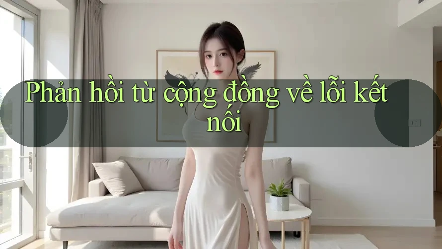 Phản hồi từ cộng đồng về lỗi kết nối Phản hồi từ cộng đồng về lỗi kết nối