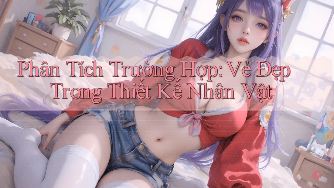 Phân Tích Trường Hợp: Vẻ Đẹp Trong Thiết Kế Nhân Vật Phân Tích Trường Hợp: Vẻ Đẹp Trong Thiết Kế Nhân Vật