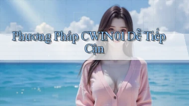 phương pháp cwin01 dễ tiếp cận