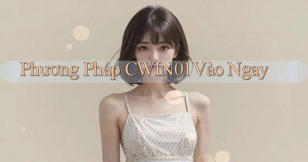 phương pháp cwin01 vào ngay